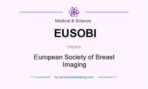 What does EUSOBI mean? It stands for European Society of Breast Imaging