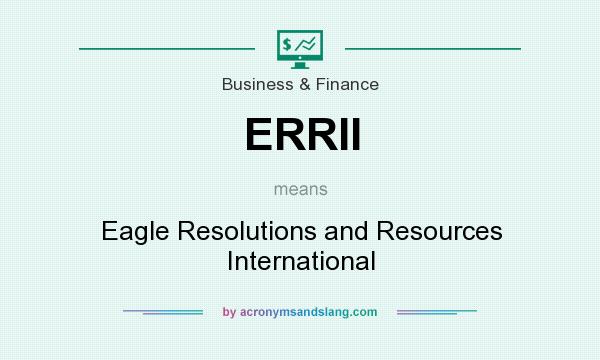What does ERRII mean? It stands for Eagle Resolutions and Resources International