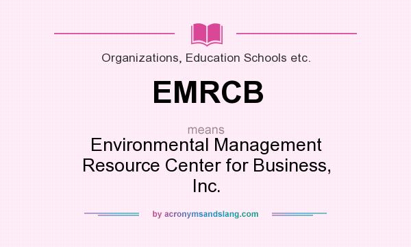 What does EMRCB mean? It stands for Environmental Management Resource Center for Business, Inc.