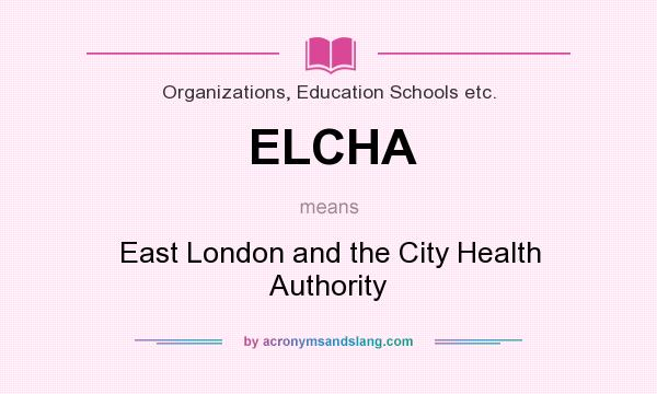 What does ELCHA mean? It stands for East London and the City Health Authority