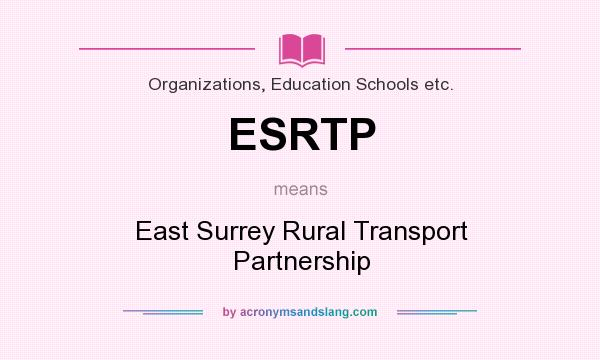 What does ESRTP mean? It stands for East Surrey Rural Transport Partnership