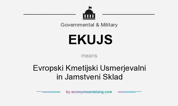 What does EKUJS mean? It stands for Evropski Kmetijski Usmerjevalni in Jamstveni Sklad