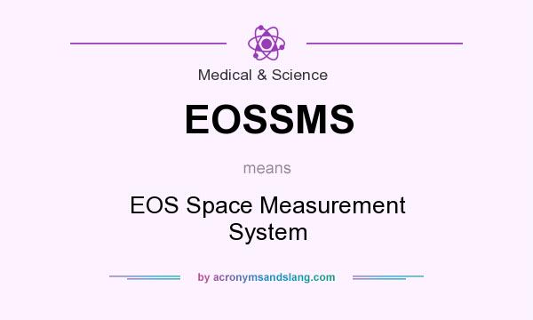 What does EOSSMS mean? It stands for EOS Space Measurement System