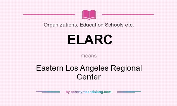 What does ELARC mean? It stands for Eastern Los Angeles Regional Center