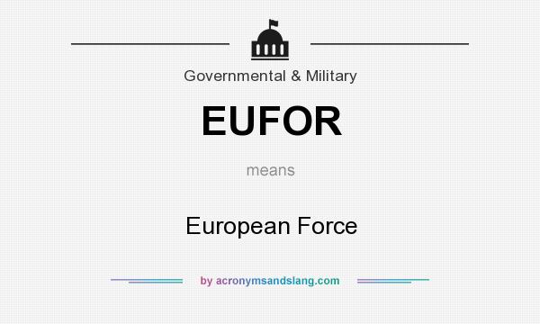 What does EUFOR mean? It stands for European Force