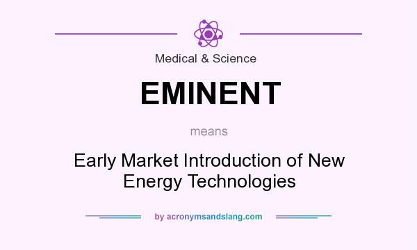 What does EMINENT mean? It stands for Early Market Introduction of New Energy Technologies