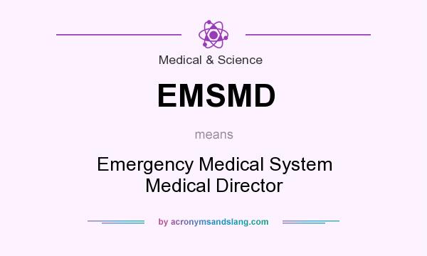 What does EMSMD mean? It stands for Emergency Medical System Medical Director