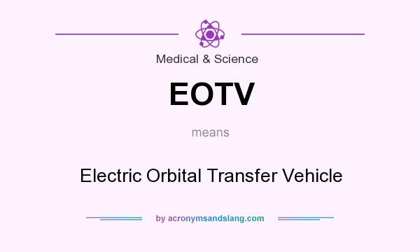 What does EOTV mean? It stands for Electric Orbital Transfer Vehicle