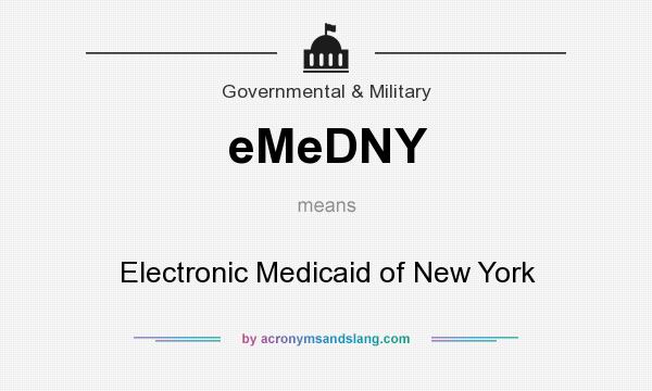 What does eMeDNY mean? It stands for Electronic Medicaid of New York