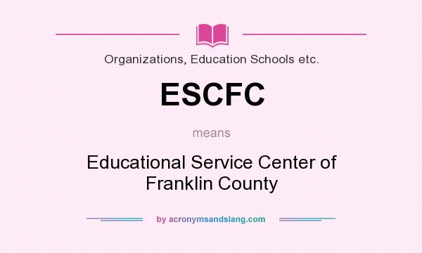 What does ESCFC mean? It stands for Educational Service Center of Franklin County