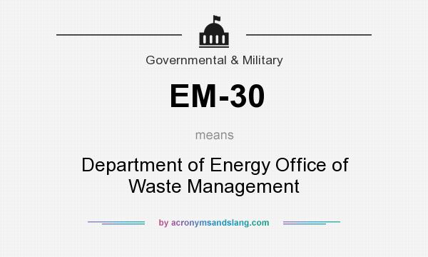 What does EM-30 mean? It stands for Department of Energy Office of Waste Management