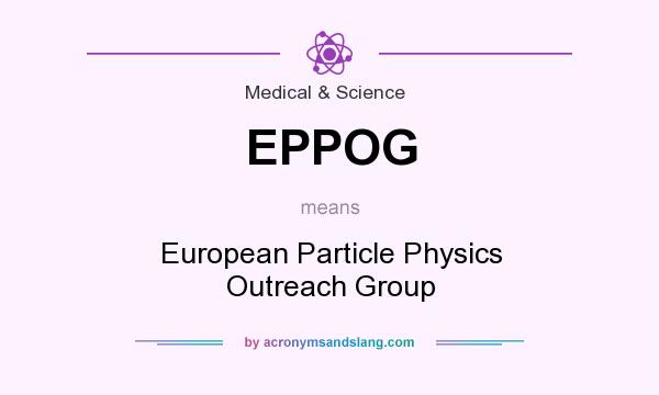 What does EPPOG mean? It stands for European Particle Physics Outreach Group