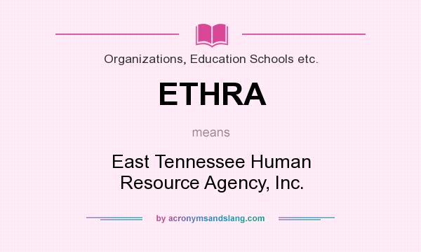 What does ETHRA mean? It stands for East Tennessee Human Resource Agency, Inc.