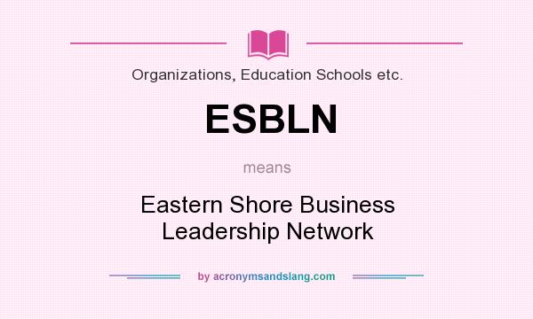 What does ESBLN mean? It stands for Eastern Shore Business Leadership Network