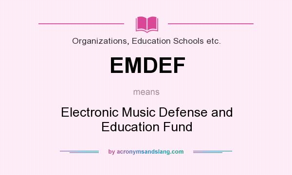 What does EMDEF mean? It stands for Electronic Music Defense and Education Fund