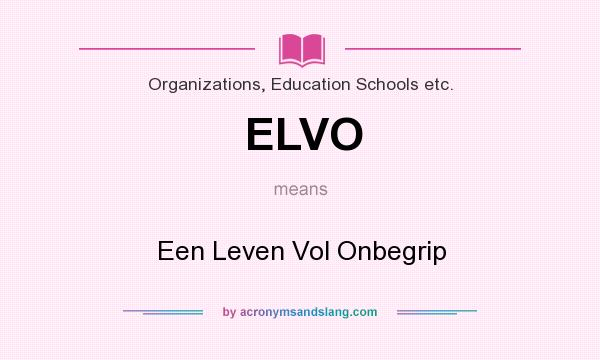 What does ELVO mean? It stands for Een Leven Vol Onbegrip