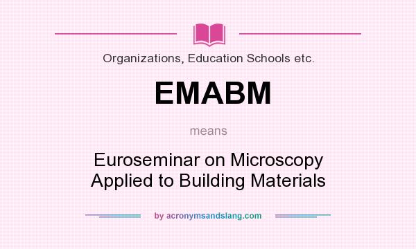 What does EMABM mean? It stands for Euroseminar on Microscopy Applied to Building Materials