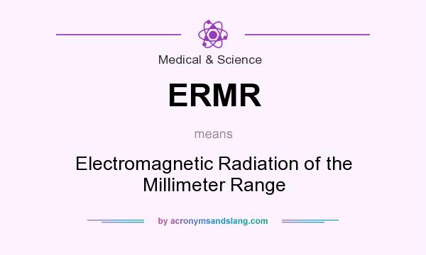 What does ERMR mean? It stands for Electromagnetic Radiation of the Millimeter Range