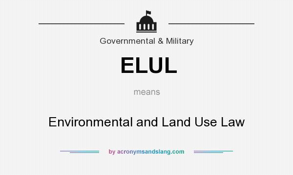 What does ELUL mean? It stands for Environmental and Land Use Law