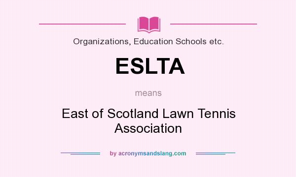 What does ESLTA mean? It stands for East of Scotland Lawn Tennis Association