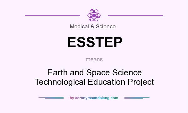 What does ESSTEP mean? It stands for Earth and Space Science Technological Education Project