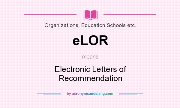 What does eLOR mean? It stands for Electronic Letters of Recommendation