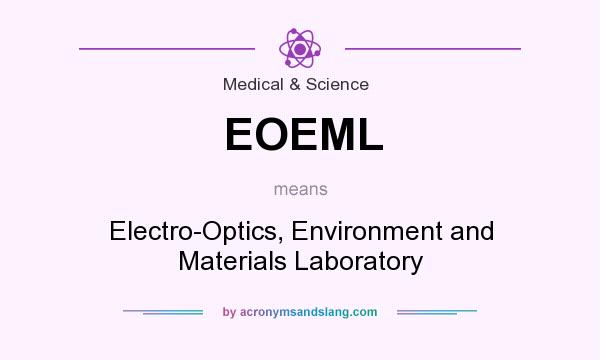 What does EOEML mean? It stands for Electro-Optics, Environment and Materials Laboratory