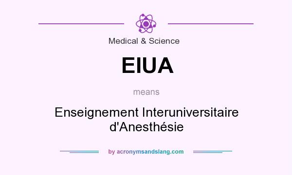 What does EIUA mean? It stands for Enseignement Interuniversitaire d`Anesthésie