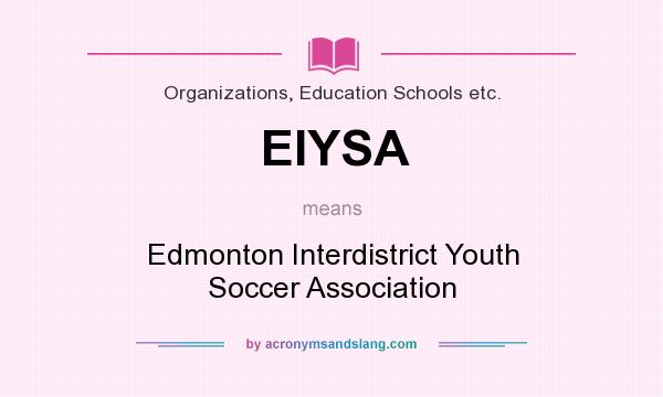 What does EIYSA mean? It stands for Edmonton Interdistrict Youth Soccer Association