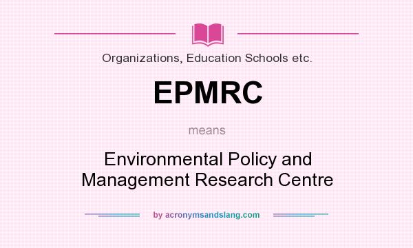 What does EPMRC mean? It stands for Environmental Policy and Management Research Centre