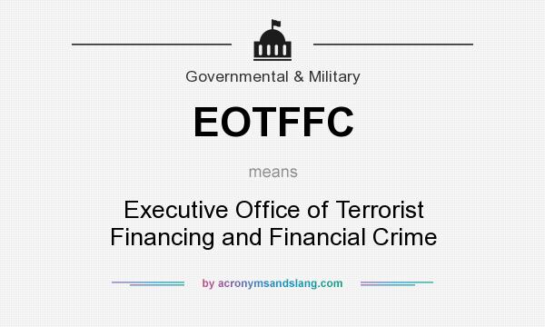 What does EOTFFC mean? It stands for Executive Office of Terrorist Financing and Financial Crime