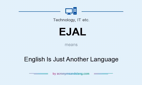 What does EJAL mean? It stands for English Is Just Another Language