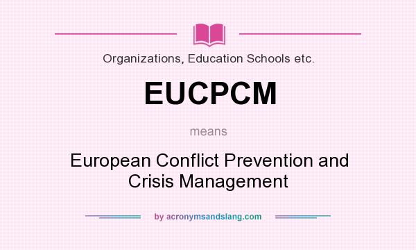 What does EUCPCM mean? It stands for European Conflict Prevention and Crisis Management