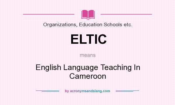 What does ELTIC mean? It stands for English Language Teaching In Cameroon