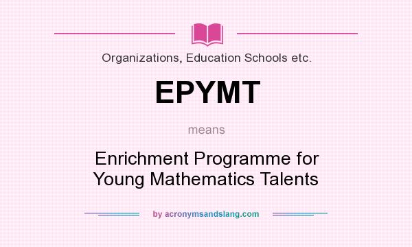 What does EPYMT mean? It stands for Enrichment Programme for Young Mathematics Talents