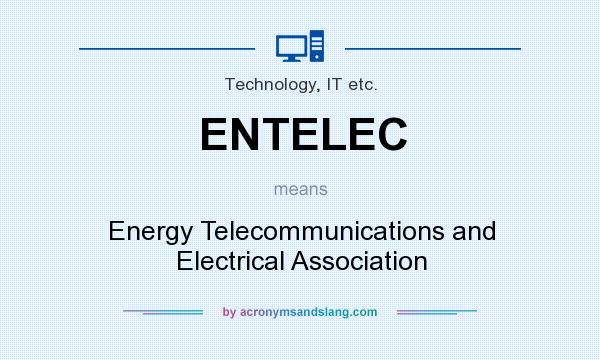 What does ENTELEC mean? It stands for Energy Telecommunications and Electrical Association