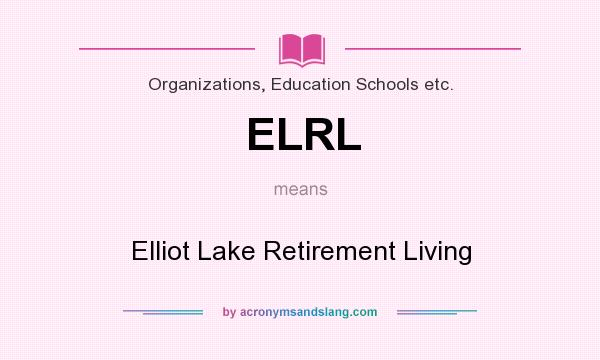 What does ELRL mean? It stands for Elliot Lake Retirement Living