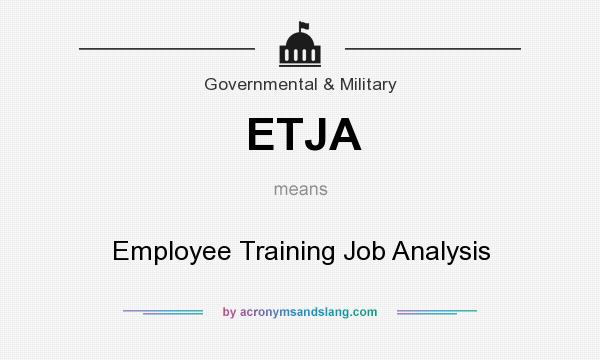 What does ETJA mean? It stands for Employee Training Job Analysis