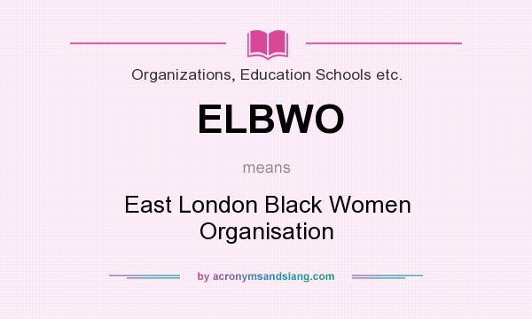 What does ELBWO mean? It stands for East London Black Women Organisation