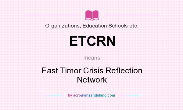 What does ETCRN mean? It stands for East Timor Crisis Reflection Network