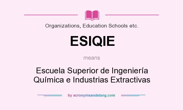 What does ESIQIE mean? It stands for Escuela Superior de Ingeniería Química e Industrias Extractivas