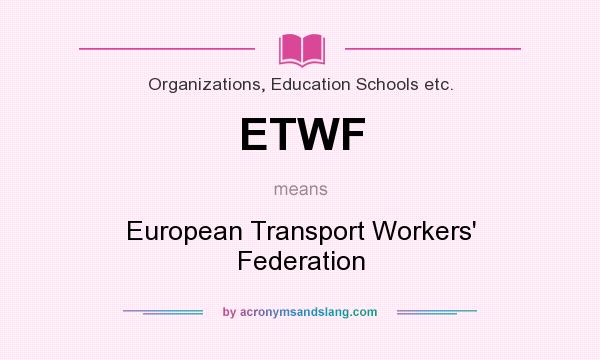 What does ETWF mean? It stands for European Transport Workers` Federation