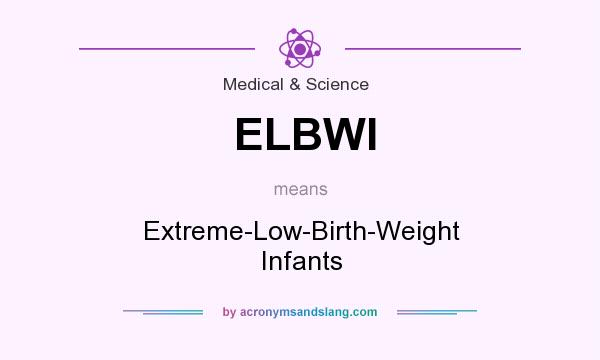 What does ELBWI mean? It stands for Extreme-Low-Birth-Weight Infants