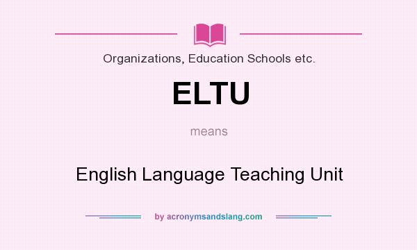 What does ELTU mean? It stands for English Language Teaching Unit