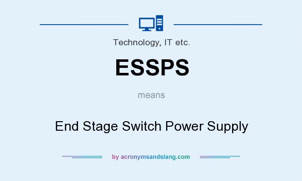 What does ESSPS mean? It stands for End Stage Switch Power Supply