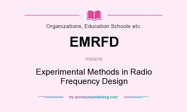 What does EMRFD mean? It stands for Experimental Methods in Radio Frequency Design