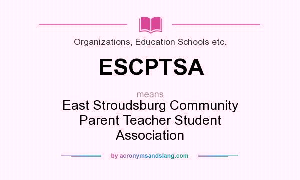 What does ESCPTSA mean? It stands for East Stroudsburg Community Parent Teacher Student Association