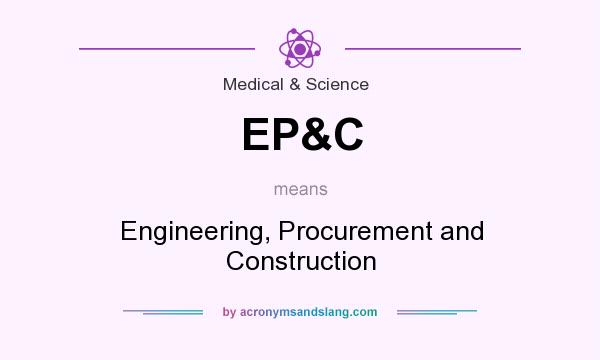What does EP&C mean? It stands for Engineering, Procurement and Construction