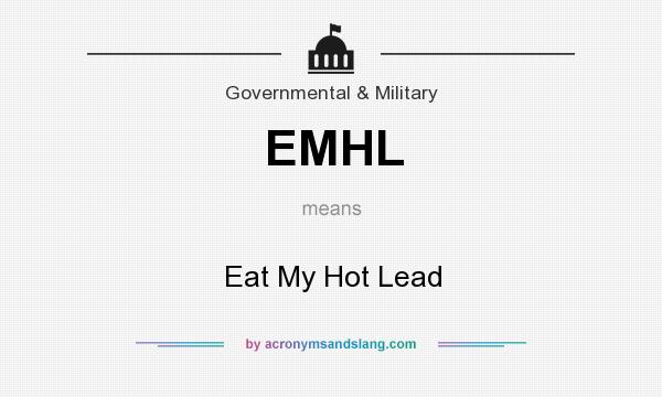 What does EMHL mean? It stands for Eat My Hot Lead