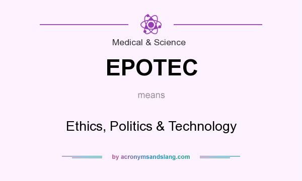 What does EPOTEC mean? It stands for Ethics, Politics & Technology